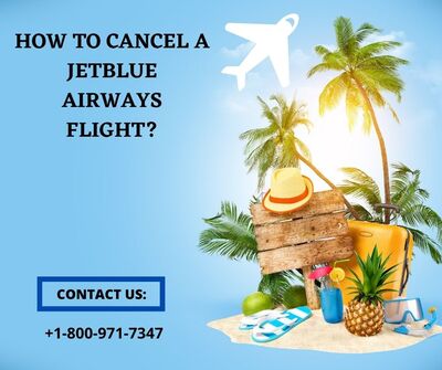 How to cancel a JetBlue Airways flight? - +1-800-971-7347