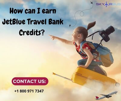 How can I earn JetBlue Travel Bank Credits? | +1-800-971-7347